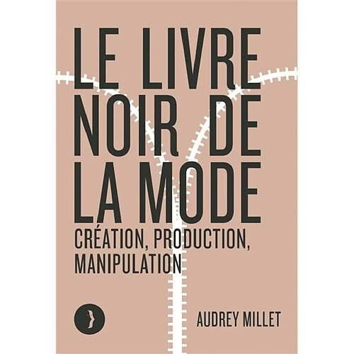 Le livre noir de la mode : création, production, manipulation · Occasion