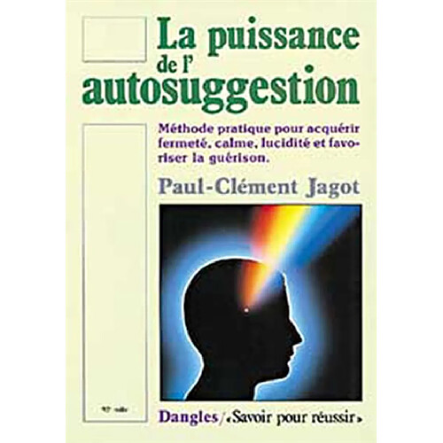 La puissance de l'autosuggestion : méthode pratique pour acquérir fermeté, calme, lucidité et favoriser la guérison · Occasion