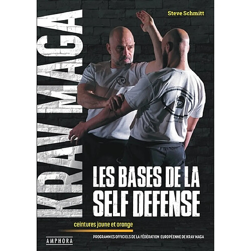 Krav maga, les bases de la self défense : ceintures jaune et orange : programmes officiels de la Fédération européenne de krav maga