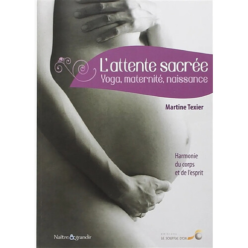 L'attente sacrée : yoga, maternité, naissance : harmonie du corps et de l'esprit · Occasion