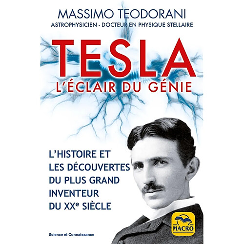 Tesla : l'éclair du génie : l'histoire et les découvertes du plus grand inventeur du XXe siècle