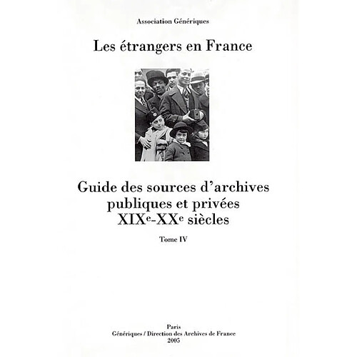 Les étrangers en France : guide des sources d'archives publiques et privées, XIXe-XXe siècles. Vol. 4 · Occasion