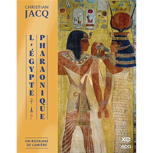 L'Egypte pharaonique. Vol. 1. Un royaume de lumière